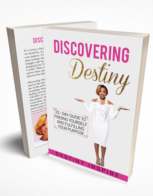 Discovering Destiny : 31 Day Guide to Finding Yourself and Fulfilling Your Purpose