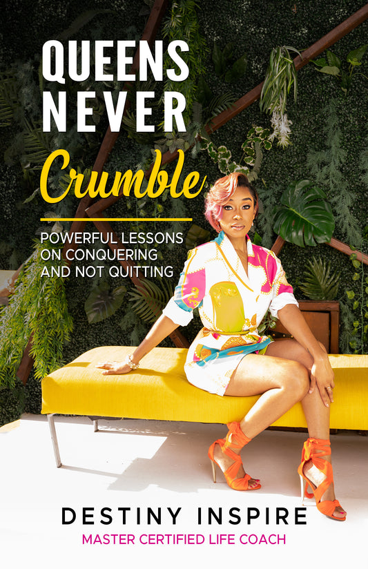 Queens NEVER Crumble: Powerful Lessons on Conquering and not Quitting