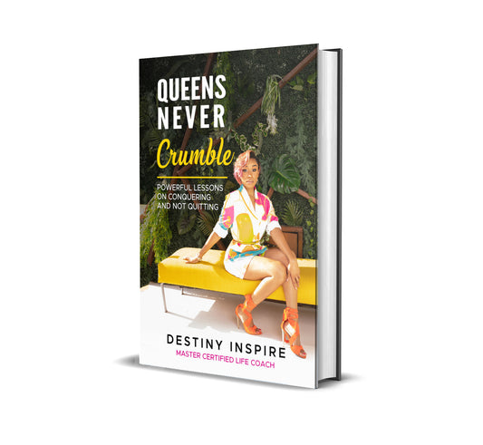Queens Never Crumble: Powerful Lessons on Conquering and Not Quitting